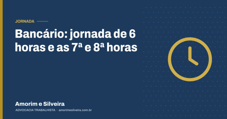 Bancário: jornada de 6 horas e as 7ª e 8ª horas