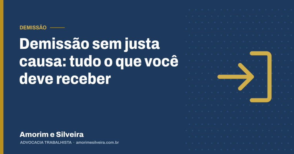 Demissão sem justa causa: tudo o que você deve receber