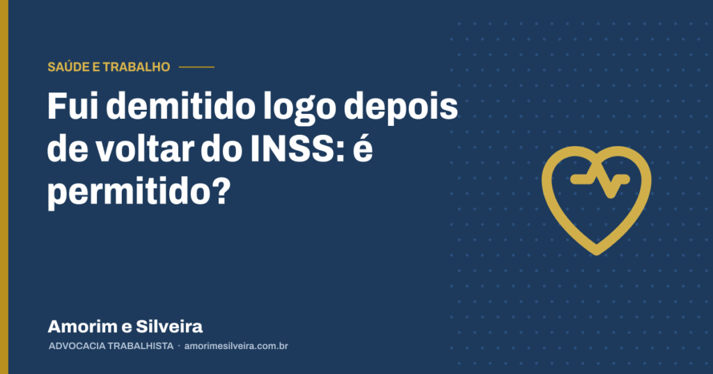 Fui demitido logo depois de voltar do INSS: é permitido?