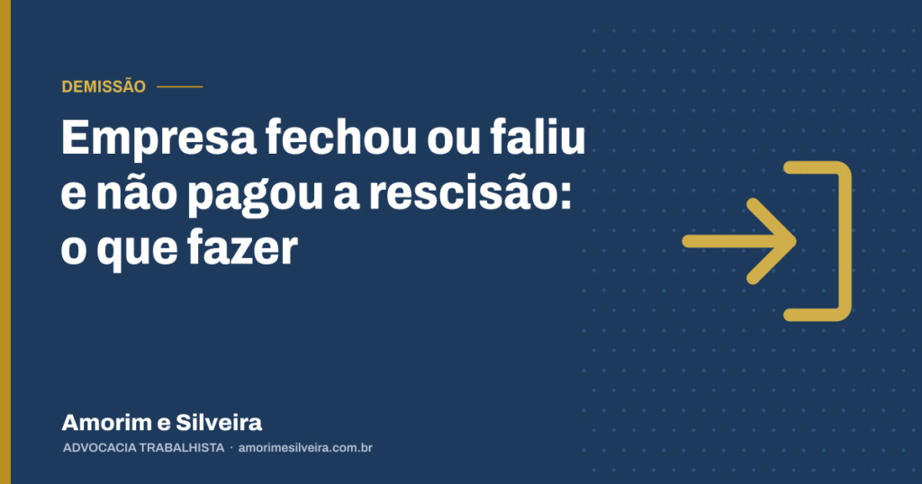 Empresa fechou ou faliu e não pagou a rescisão: o que fazer
