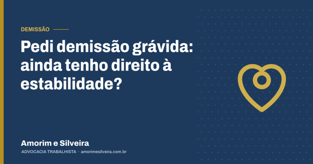 Pedi demissão grávida: ainda tenho direito à estabilidade?