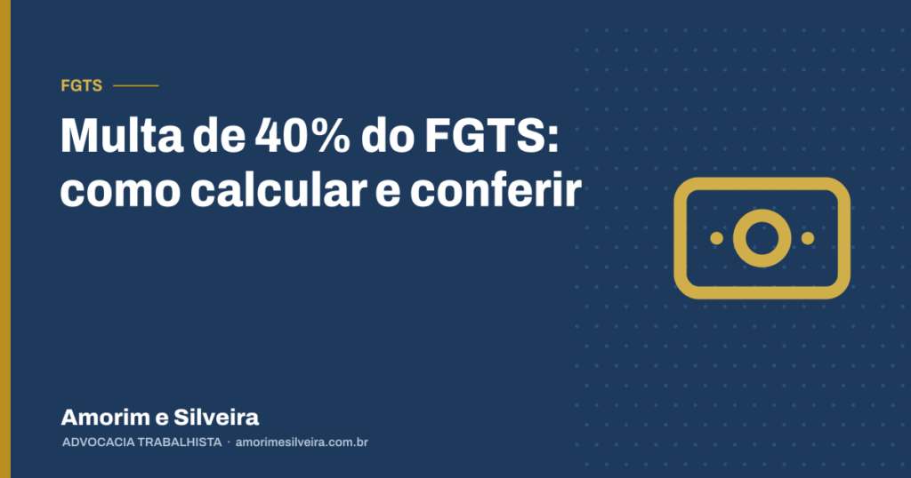 Multa de 40% do FGTS: como calcular e conferir