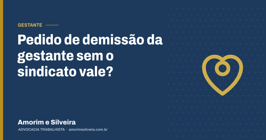 Pedido de demissão da gestante sem o sindicato vale?